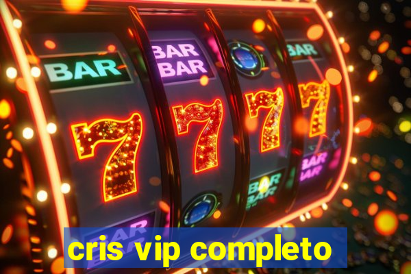 cris vip completo